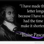 Ho scritto una lettera lunga, perché non ho avuto il tempo di farla breve! Paradossale, ma non troppo. E poi, Pascal era un matematico, e cioè sapeva ciò che scriveva, sempre.
